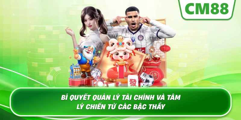 Bí quyết quản lý tài chính và tâm lý chiến từ các bậc thầy