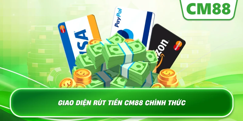 Giao diện rút tiền Cm88 chính thức