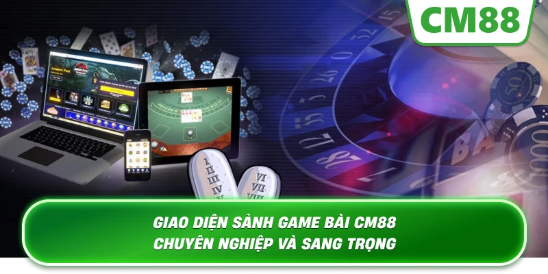 Giao diện sảnh Game Bài Cm88 chuyên nghiệp và sang trọng