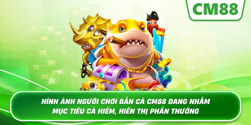 Hình ảnh người chơi Bắn Cá Cm88 đang nhắm mục tiêu cá hiếm, hiển thị phần thưởng