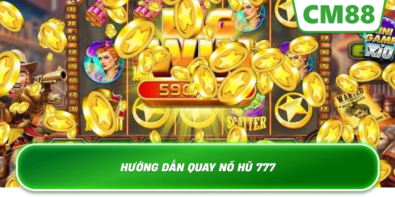 Hướng dẫn quay Nổ Hũ 777