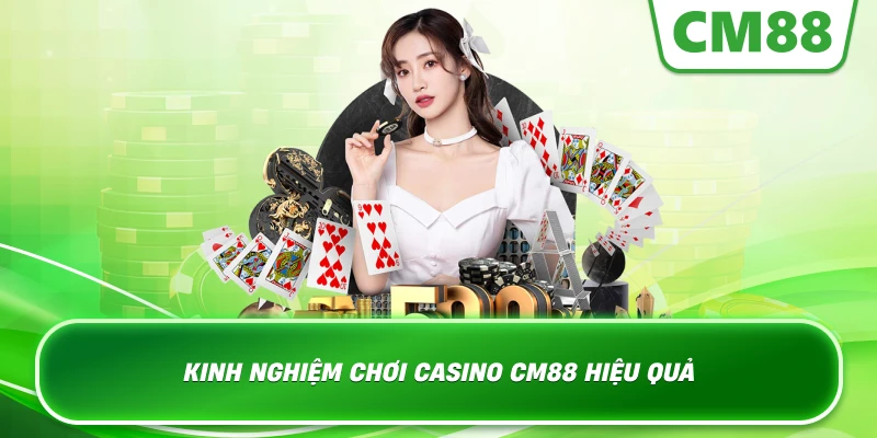 Kinh nghiệm chơi Casino Cm88 hiệu quả